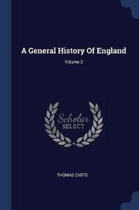 Cover image for A General History of England; Volume 3