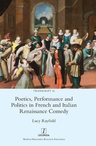 Cover image for Poetics, Performance and Politics in French and Italian Renaissance Comedy