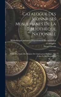 Cover image for Catalogue Des Monnaises Musulmanes De La Bibliotheque Nationale