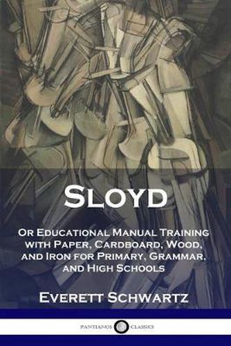 Cover image for Sloyd: Or Educational Manual Training with Paper, Cardboard, Wood, and Iron for Primary, Grammar, and High Schools