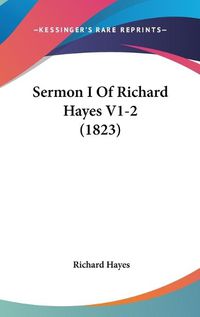 Cover image for Sermon I of Richard Hayes V1-2 (1823)