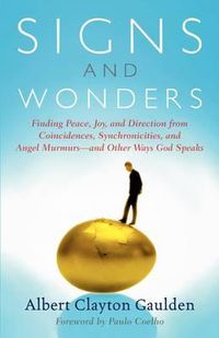 Cover image for Signs and Wonders: Finding Peace, Joy, and Direction from Coincidences, Synchronicities, and Angel Murmurs--and Other Ways God Speaks