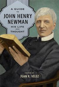 Cover image for A Guide to John Henry Newman: His Life and Thought