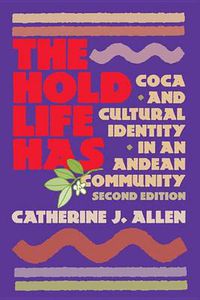 Cover image for The Hold Life Has: Coca and Cultural Identity in an Andean Community