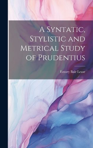 Cover image for A Syntatic, Stylistic and Metrical Study of Prudentius