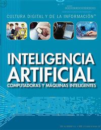 Cover image for Inteligencia Artificial: Computadoras Y Maquinas Inteligentes (Artificial Intelligence: Clever Computers and Smart Machines)