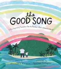 Cover image for The Good Song: A Story Inspired by  Somewhere Over the Rainbow / What a Wonderful World