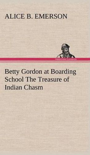 Betty Gordon at Boarding School The Treasure of Indian Chasm