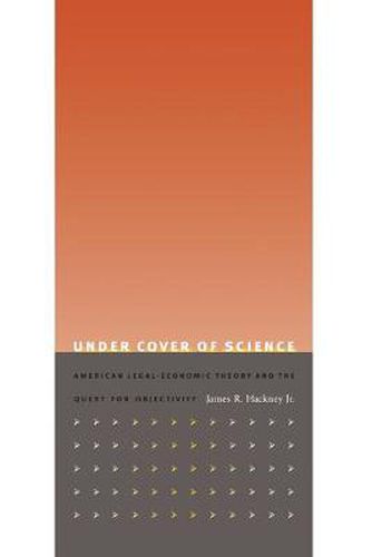 Cover image for Under Cover of Science: American Legal-Economic Theory and the Quest for Objectivity