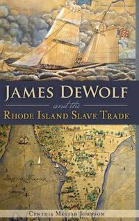 Cover image for James Dewolf and the Rhode Island Slave Trade