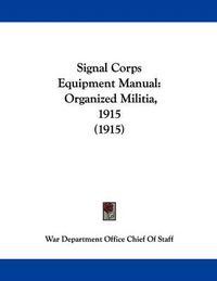 Cover image for Signal Corps Equipment Manual: Organized Militia, 1915 (1915)