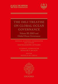 Cover image for The IMLI Treatise On Global Ocean Governance: Volume III: The IMO and Global Ocean Governance