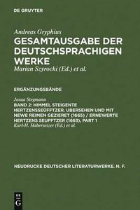 Cover image for Himmel Steigente Hertzensseufftzer. Ubersehen Und Mit Newe Reimen Gezieret (1665) / Ernewerte Hertzens Seufftzer (1663): Kritische Ausgabe Der Vorlage Fur Andreas Gryphius' Bearbeitung