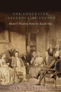 Cover image for The Concealed Influence of Custom: Hume's Treatise from the Inside Out