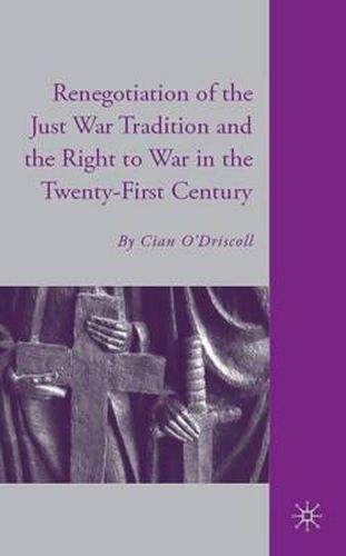 Cover image for The Renegotiation of the Just War Tradition and the Right to War in the Twenty-First Century