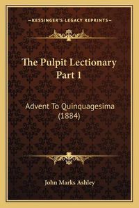 Cover image for The Pulpit Lectionary Part 1: Advent to Quinquagesima (1884)