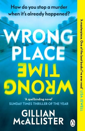 Wrong Place Wrong Time: Can you stop a murder after it's already happened? THE SUNDAY TIMES BESTSELLER AND REESE'S BOOK CLUB PICK