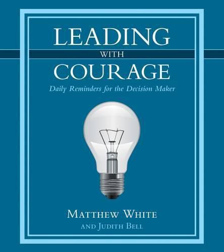 Leading with Courage: Daily Reminders for the Decision Maker