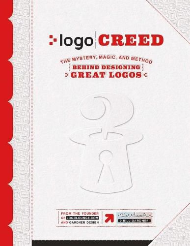 Cover image for LOGO Creed: The Mystery, Magic, and Method Behind Designing Great Logos, Volume 1