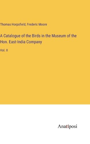 Cover image for A Catalogue of the Birds in the Museum of the Hon. East-India Company