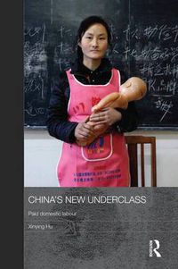 Cover image for China's New Underclass: Paid Domestic Labour