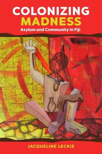 Colonizing Madness: Asylum and Community in Fiji