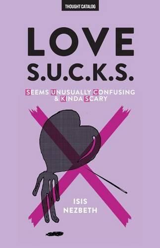 Cover image for Love S.U.C.K.S.: Seems Unusually Confusing & Kinda Scary