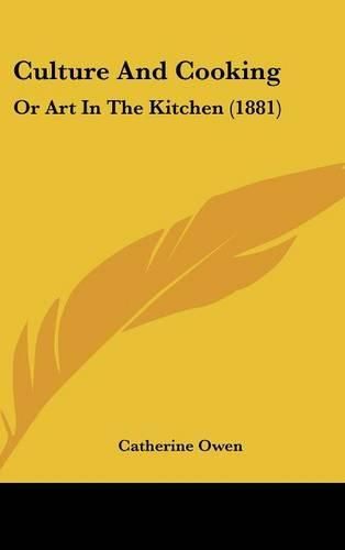 Culture and Cooking: Or Art in the Kitchen (1881)