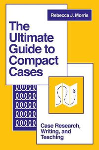 Cover image for The Ultimate Guide to Compact Cases: Case Research, Writing, and Teaching