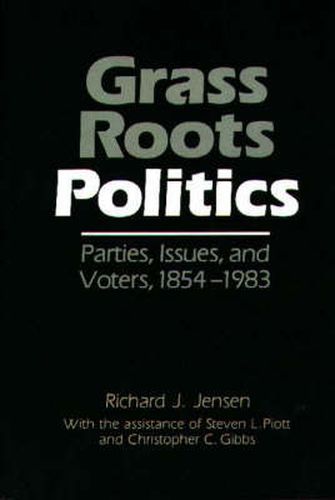 Grass Roots Politics: Parties, Issues, and Voters, 1854-1983