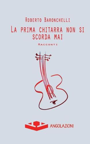 Cover image for La prima chitarra non si scorda mai