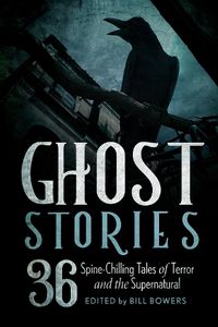 Cover image for Ghost Stories: 36 Spine-Chilling Tales of Terror and the Supernatural