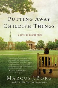 Cover image for Putting Away Childish Things: A Novel of Modern Faith