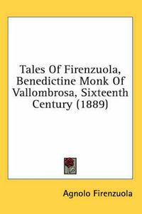 Cover image for Tales of Firenzuola, Benedictine Monk of Vallombrosa, Sixteenth Century (1889)