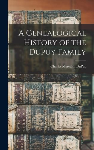 Cover image for A Genealogical History of the Dupuy Family