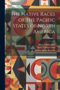 Cover image for The Native Races of the Pacific States of North America; Volume 4