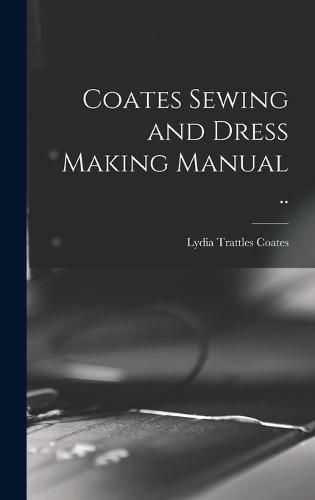 Cover image for Coates Sewing and Dress Making Manual ..