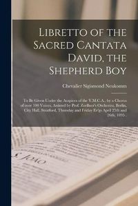 Cover image for Libretto of the Sacred Cantata David, the Shepherd Boy [microform]