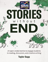 Cover image for Stories Without End: 24 open-ended stories to engage students in reading, discussion, and creative writing