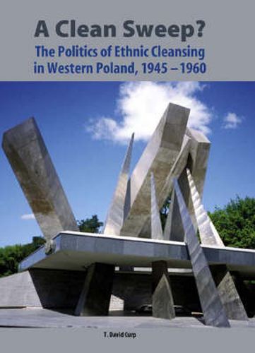 Cover image for A Clean Sweep?: The Politics of Ethnic Cleansing in Western Poland, 1945-1960