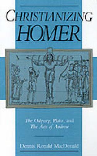 Cover image for Christianizing Homer: The Odyssey, Plato, and The Acts of Andrew