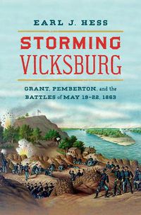 Cover image for Storming Vicksburg: Grant, Pemberton, and the Battles of May 19-22, 1863