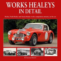 Cover image for Works Healeys In Detail: Healey, Nash-Healey and Austin-Healey works competition entrants, car by car