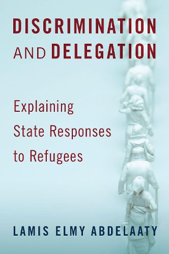 Cover image for Discrimination and Delegation: Explaining State Responses to Refugees