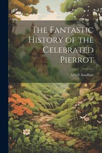 Cover image for The Fantastic History of the Celebrated Pierrot