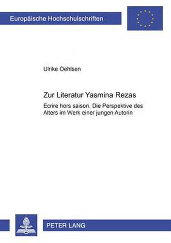 Zur Literatur Yasmina Rezas: Ecrire hors saison . Die Perspektive des Alters im Werk einer jungen Autorin