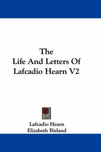 Cover image for The Life and Letters of Lafcadio Hearn V2