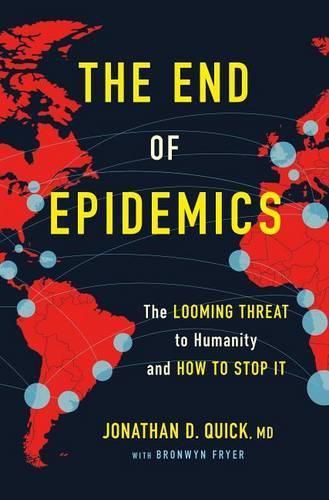 Cover image for The End of Epidemics: The Looming Threat to Humanity and How to Stop It