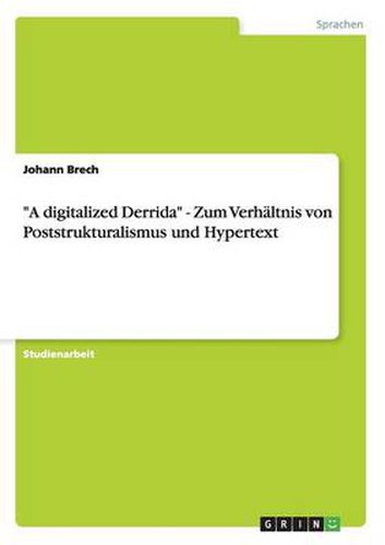 Cover image for A digitalized Derrida  - Zum Verhaltnis von Poststrukturalismus und Hypertext
