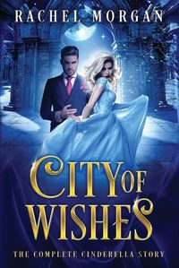 Cover image for City of Wishes: The Complete Cinderella Story